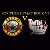 For Those That Rock VI - Guns or Roses vs Twin Lizzy